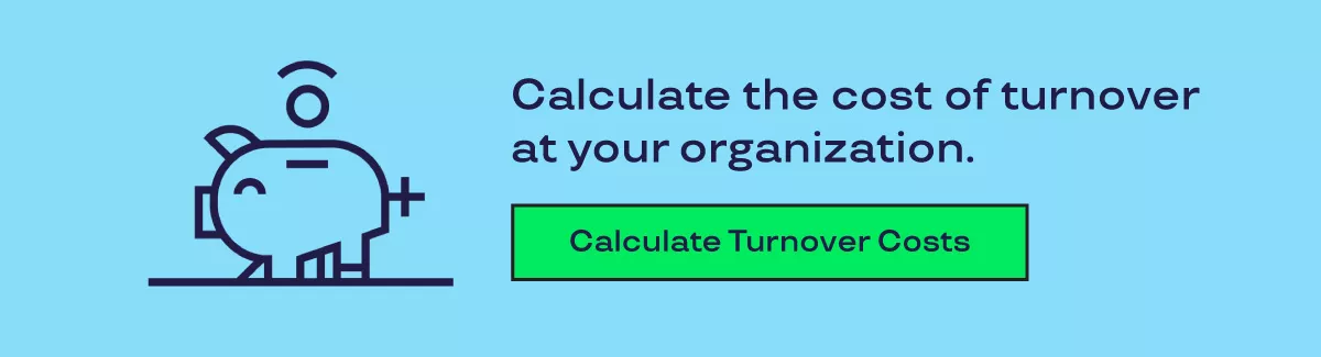 Calculate the cost of turnover at your organization 