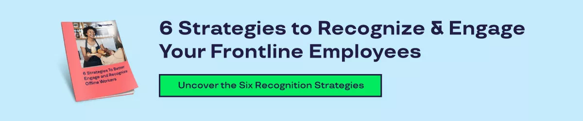 6 strategies to recognize and engage your frontline employees. Uncover the six recognition strategies. 