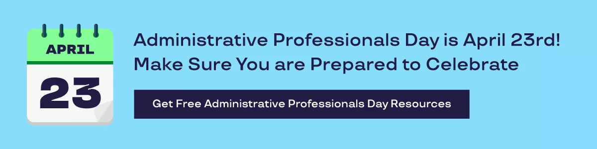 Administrative Professionals Day is April 23rd! Make Sure You are Prepared to Celebrate. Get Free Administrative Professionals Day Resources. 