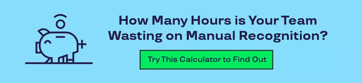 How Many Hours is Your Team Wasting on Manual Recognition? Try this calculator to find out. 