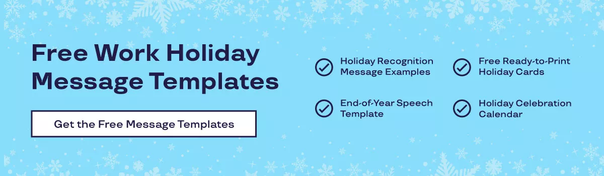Free Work Holiday Message Templates. Holiday Recognition Message Examples. End-of-Year Speech Template. Free Ready-to-Print Holiday Cards. Holiday Celebration Calendar. 
