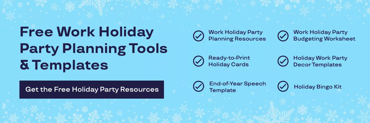 Free Work Holiday Party Planning Tools & Templates. Work Holiday Party Planning Resources. Ready-to-Print Holiday Cards. End-of-Year Speech Template. Work Holiday Party Budgeting Worksheets. Holiday Work Party Decor Templates. Holiday Bingo Kit. 